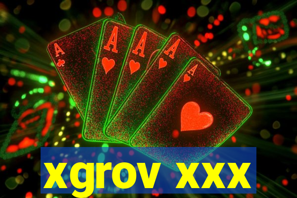 xgrov xxx