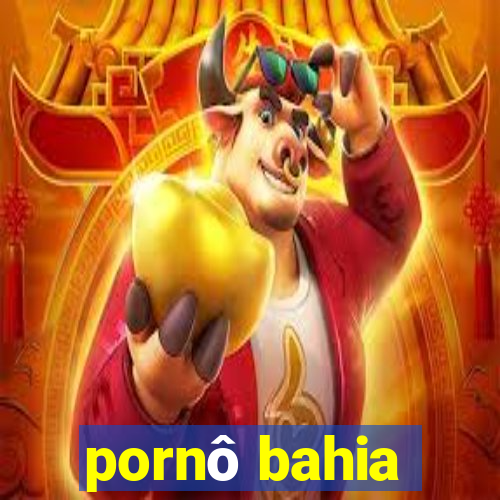 pornô bahia