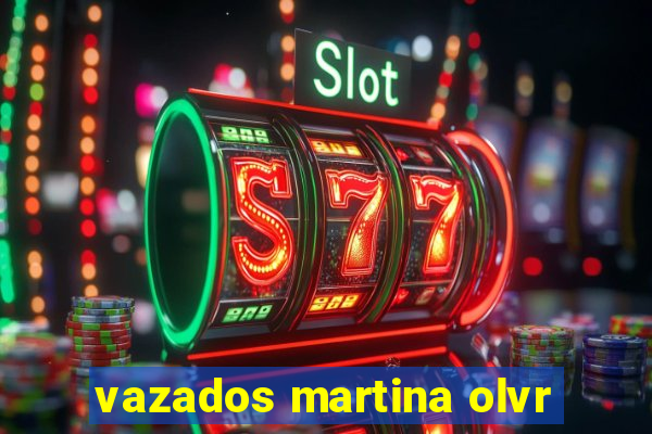 vazados martina olvr