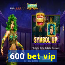 600 bet vip