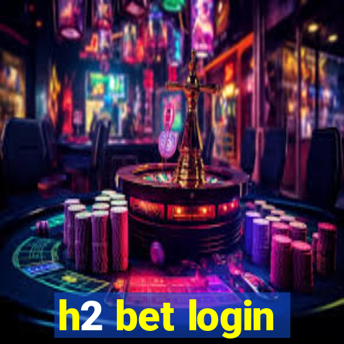 h2 bet login