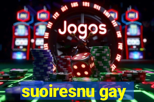 suoiresnu gay