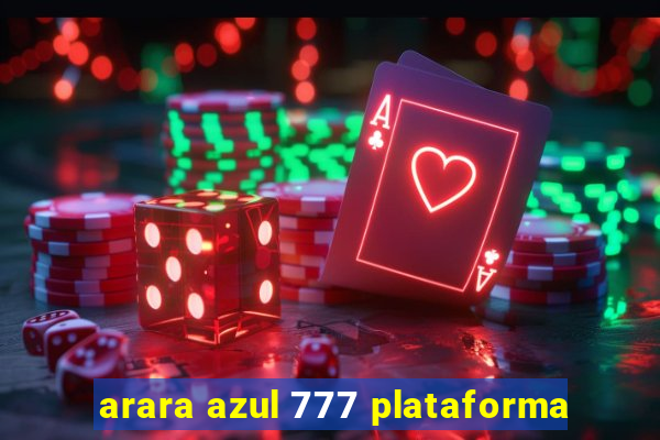 arara azul 777 plataforma