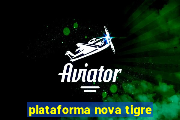 plataforma nova tigre