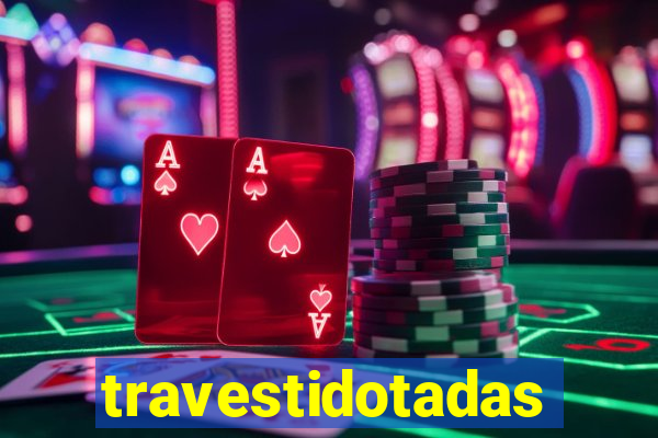 travestidotadas