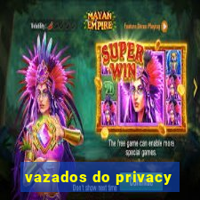 vazados do privacy