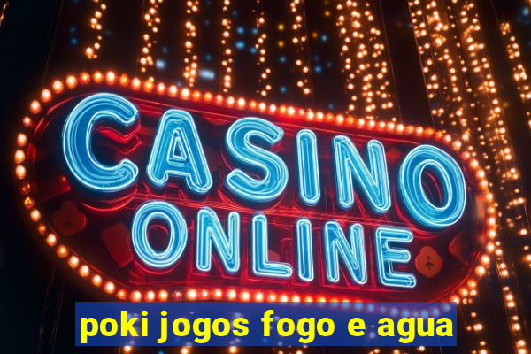 poki jogos fogo e agua