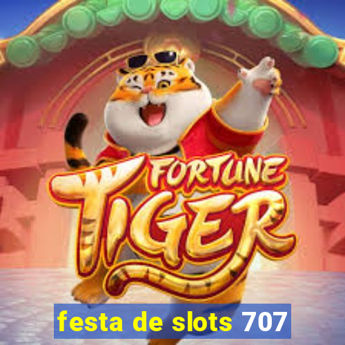 festa de slots 707