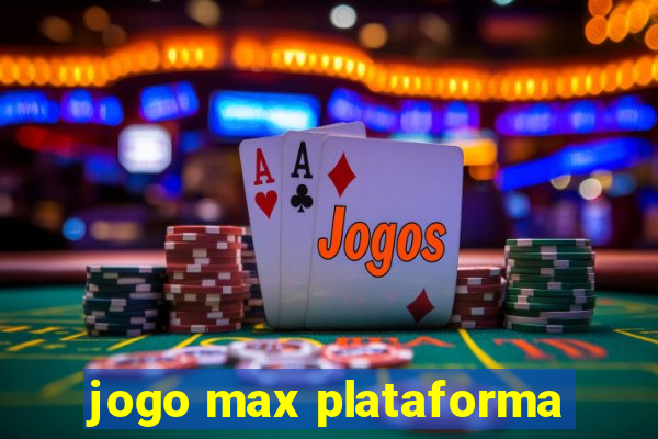 jogo max plataforma