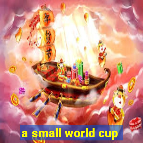 a small world cup