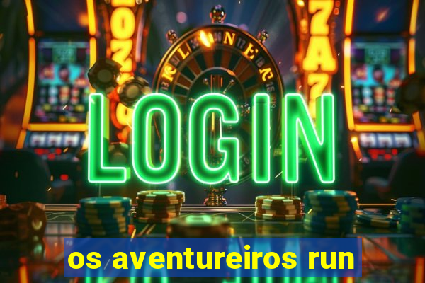 os aventureiros run