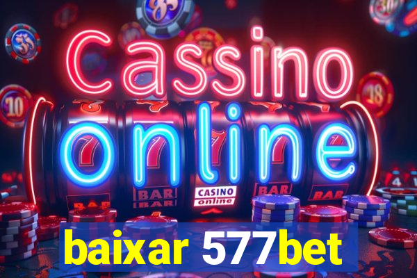 baixar 577bet