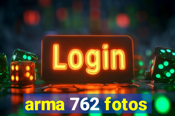 arma 762 fotos