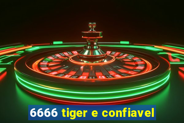 6666 tiger e confiavel