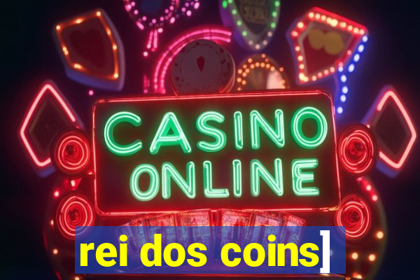 rei dos coins]