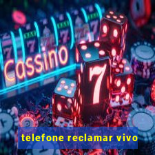 telefone reclamar vivo