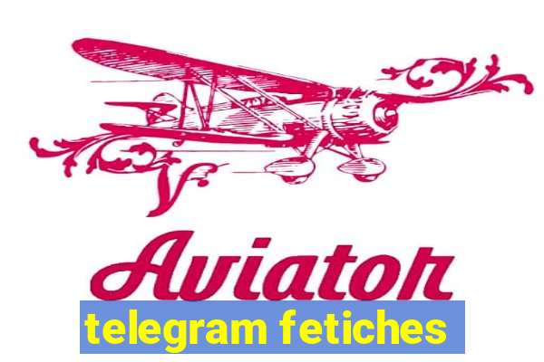 telegram fetiches