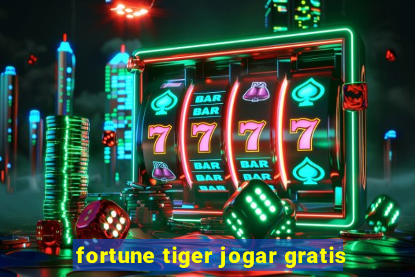 fortune tiger jogar gratis