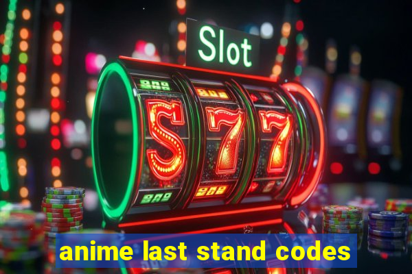 anime last stand codes