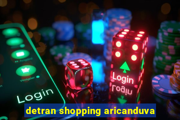 detran shopping aricanduva