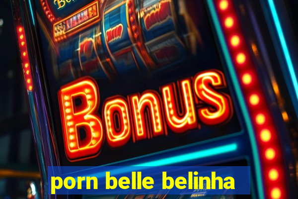 porn belle belinha