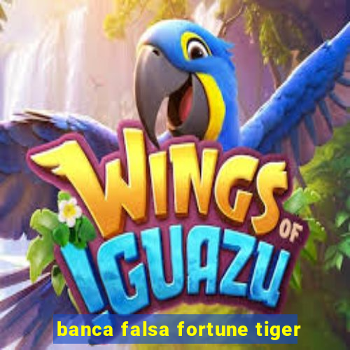 banca falsa fortune tiger