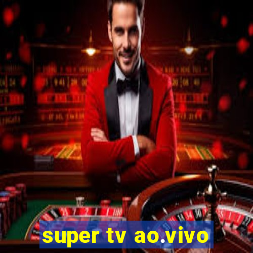 super tv ao.vivo