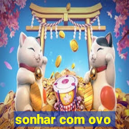 sonhar com ovo