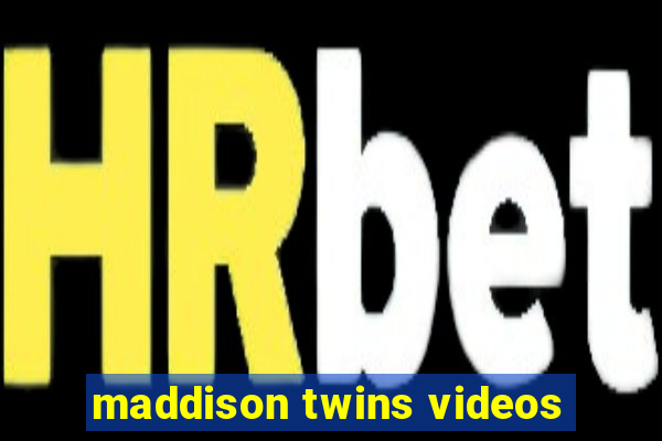 maddison twins videos