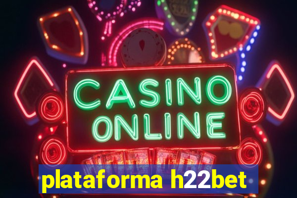 plataforma h22bet