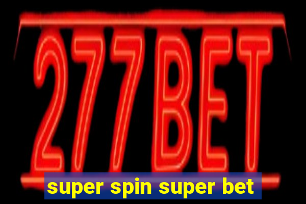 super spin super bet