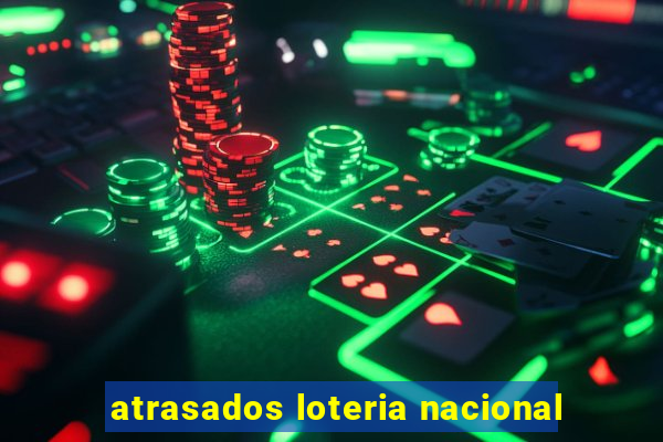 atrasados loteria nacional