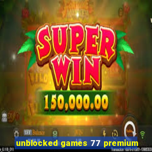 unblocked games 77 premium