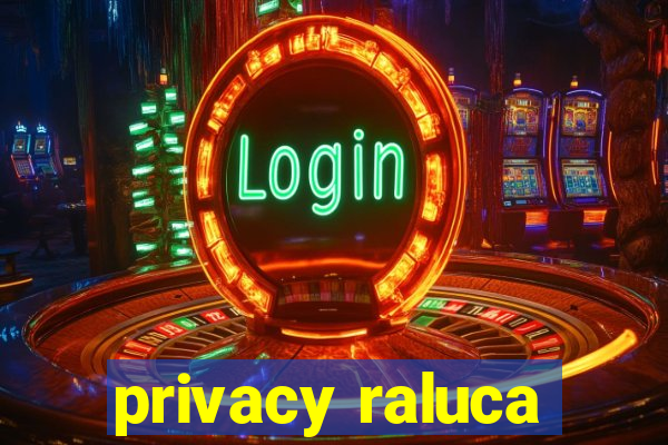 privacy raluca