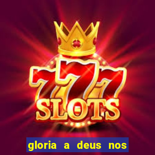 gloria a deus nos altos ceus letra