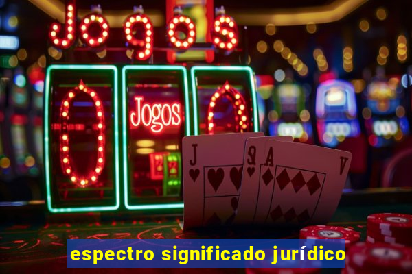 espectro significado jurídico