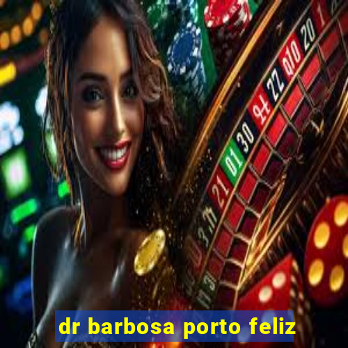 dr barbosa porto feliz