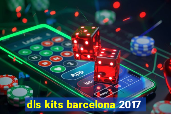 dls kits barcelona 2017