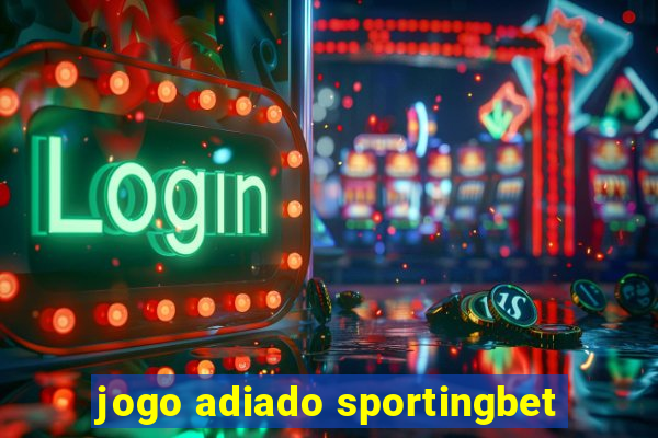 jogo adiado sportingbet