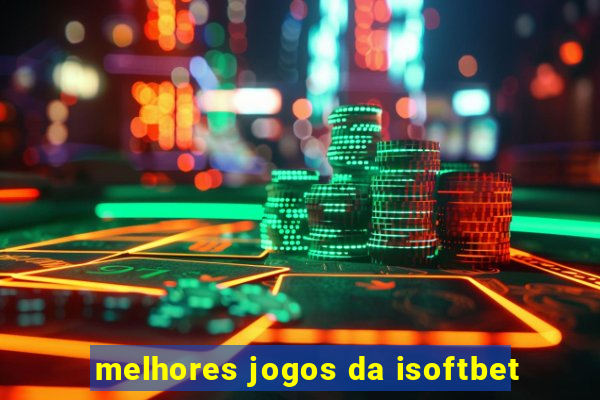 melhores jogos da isoftbet