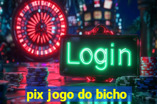 pix jogo do bicho