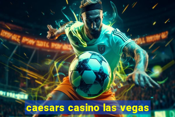 caesars casino las vegas