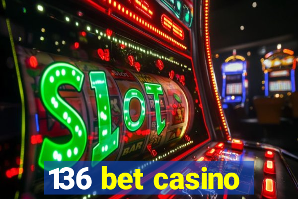 136 bet casino