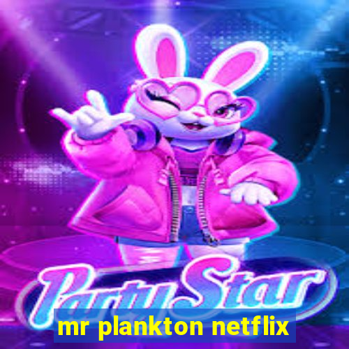 mr plankton netflix