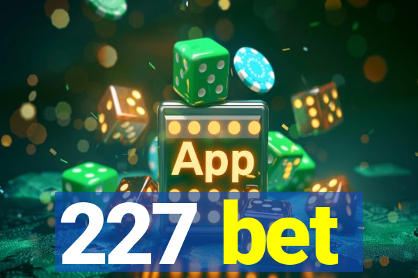 227 bet