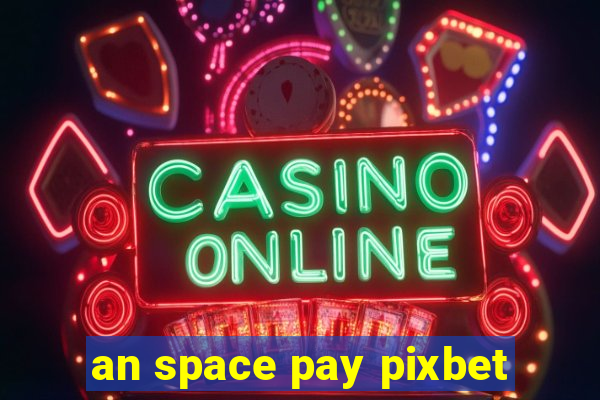 an space pay pixbet