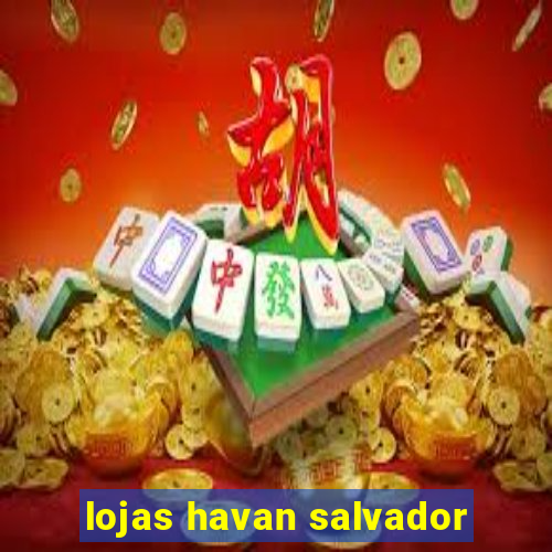 lojas havan salvador