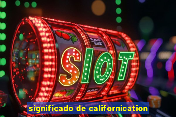 significado de californication