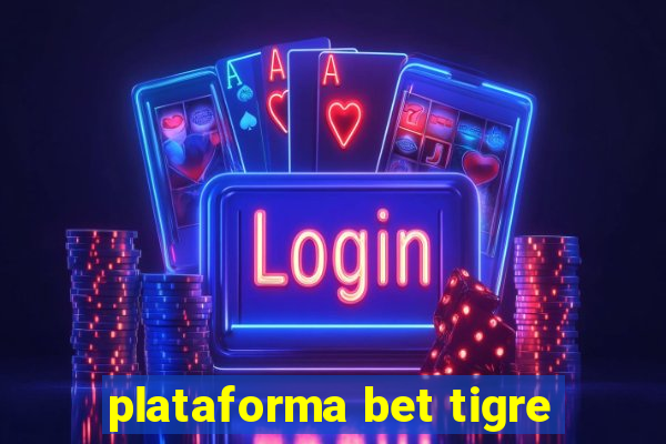 plataforma bet tigre