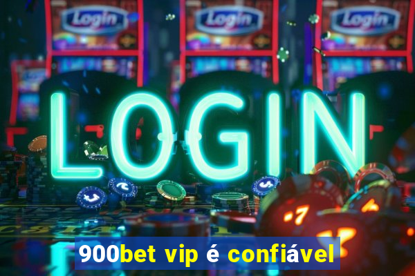 900bet vip é confiável